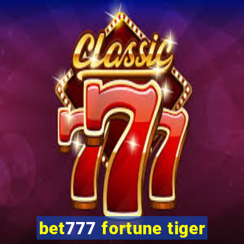 bet777 fortune tiger