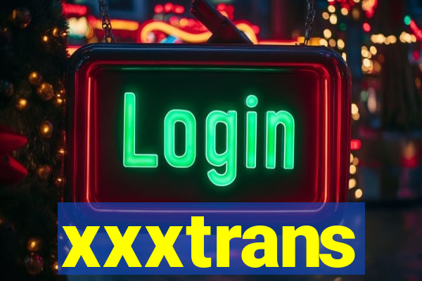 xxxtrans