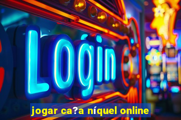 jogar ca?a níquel online