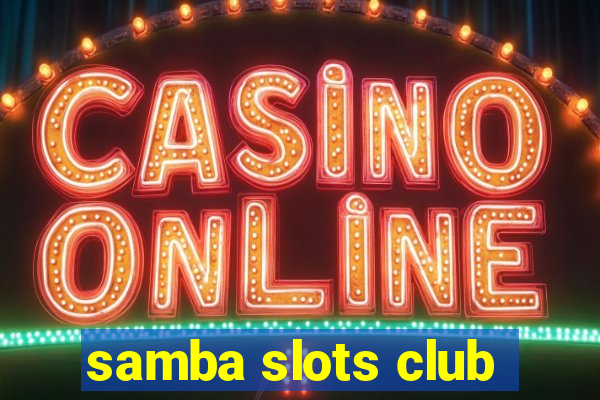 samba slots club