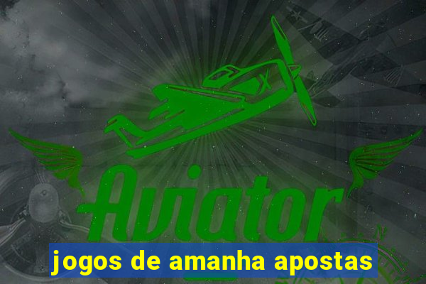 jogos de amanha apostas