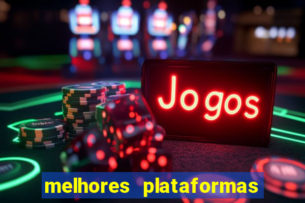 melhores plataformas jogo do tigre