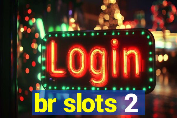 br slots 2