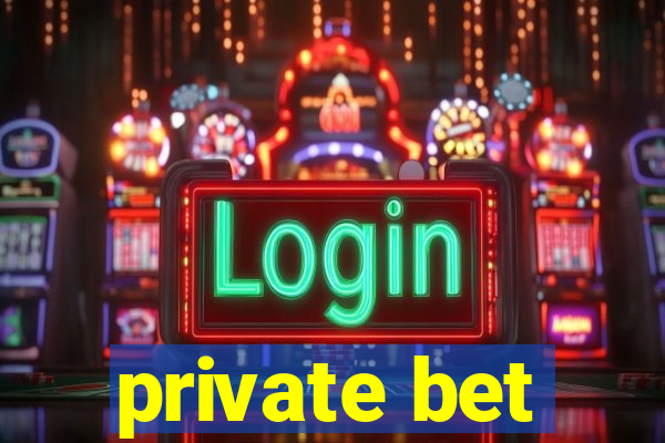 private bet