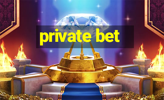 private bet