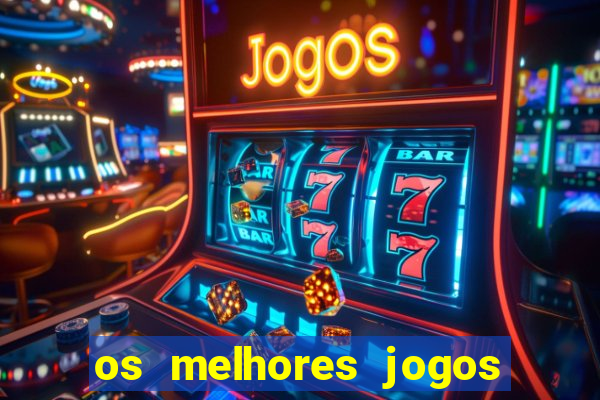 os melhores jogos do tigrinho