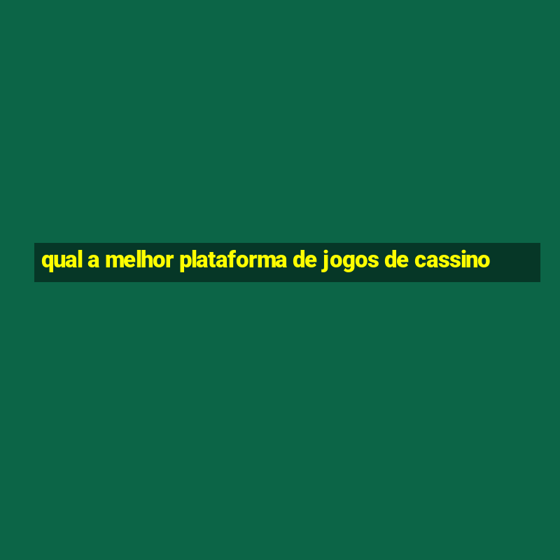 qual a melhor plataforma de jogos de cassino