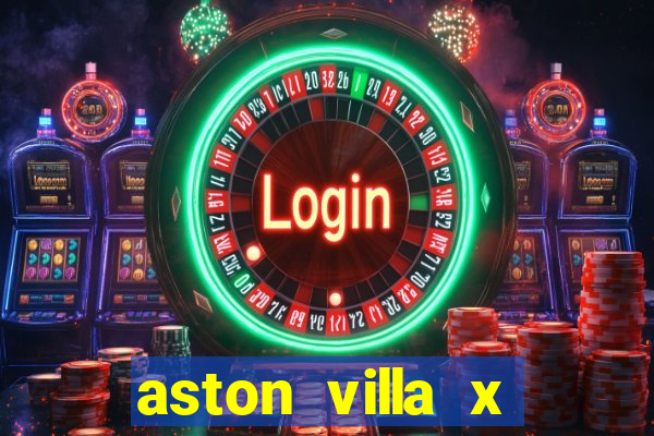 aston villa x manchester united