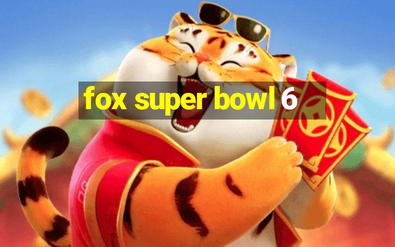 fox super bowl 6