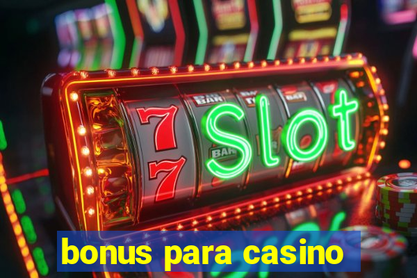 bonus para casino