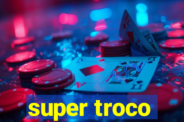 super troco