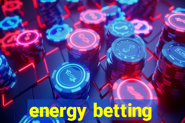 energy betting