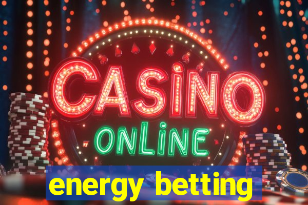 energy betting