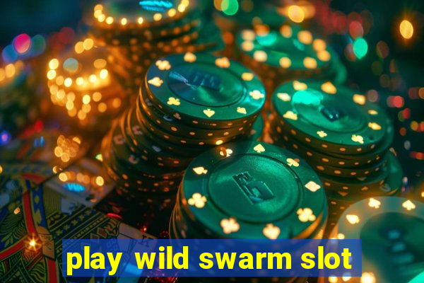 play wild swarm slot