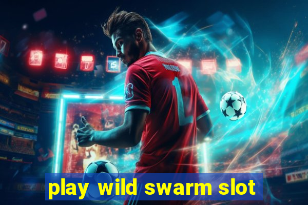 play wild swarm slot