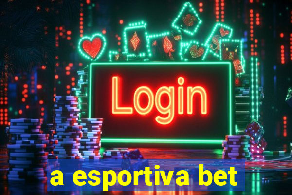 a esportiva bet