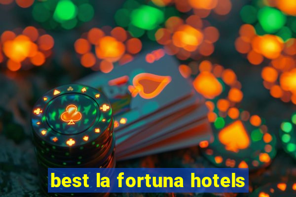 best la fortuna hotels