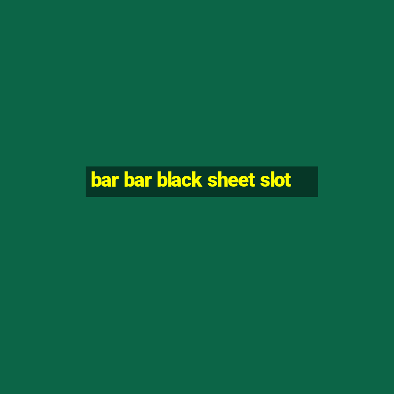 bar bar black sheet slot