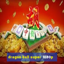 dragon ball super 1080p