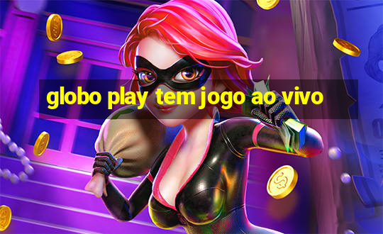 globo play tem jogo ao vivo