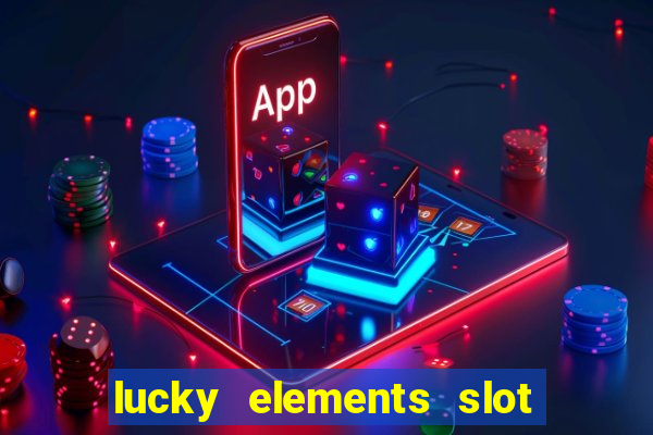 lucky elements slot free play