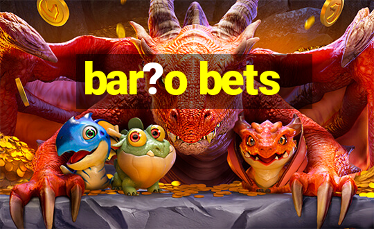 bar?o bets