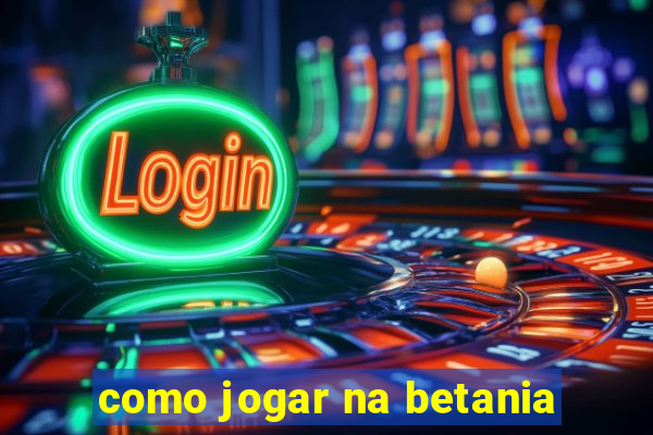 como jogar na betania