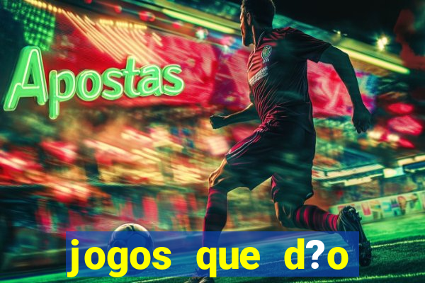 jogos que d?o dinheiro de verdade na hora