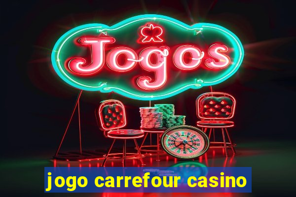 jogo carrefour casino