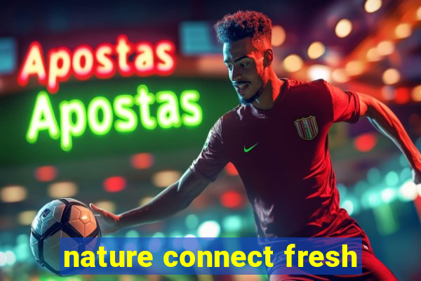 nature connect fresh