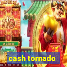 cash tornado