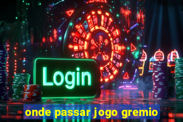 onde passar jogo gremio