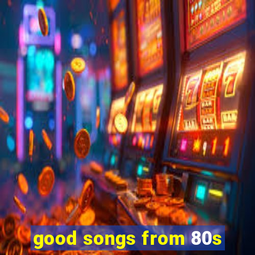 good songs from 80s