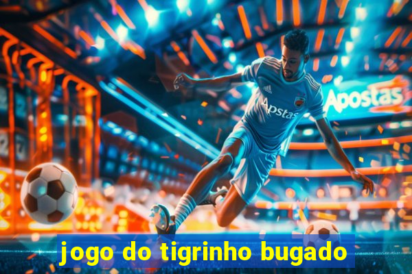 jogo do tigrinho bugado