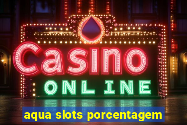 aqua slots porcentagem