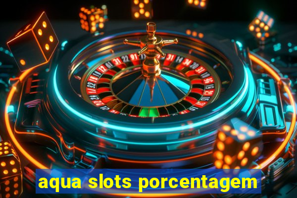 aqua slots porcentagem