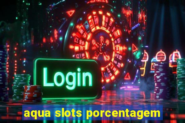 aqua slots porcentagem