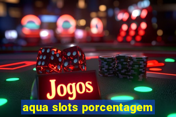 aqua slots porcentagem