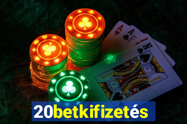 20betkifizetés