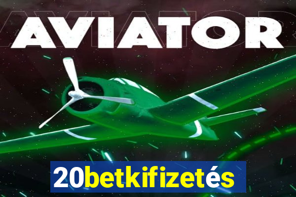 20betkifizetés