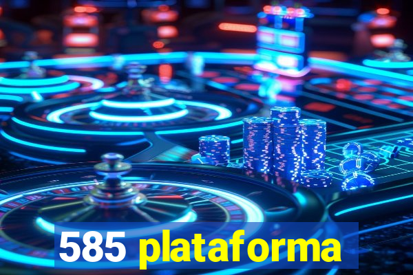 585 plataforma