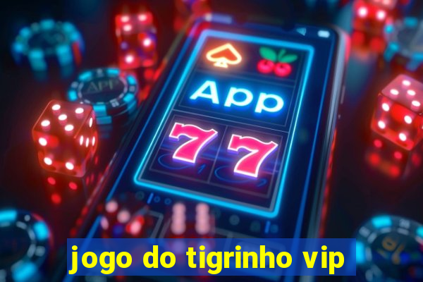 jogo do tigrinho vip