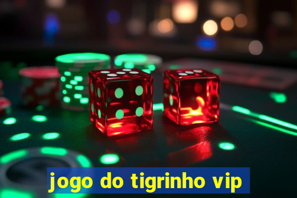 jogo do tigrinho vip