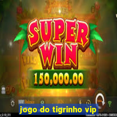 jogo do tigrinho vip