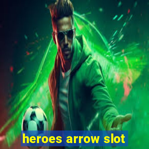 heroes arrow slot