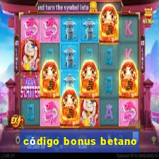 código bonus betano