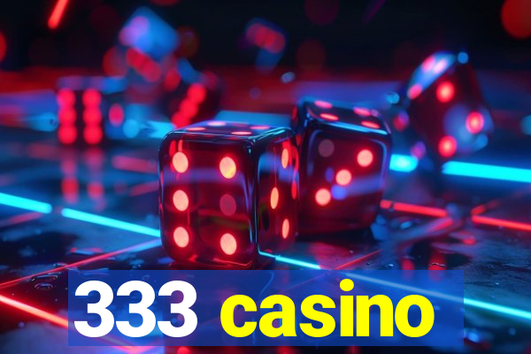 333 casino