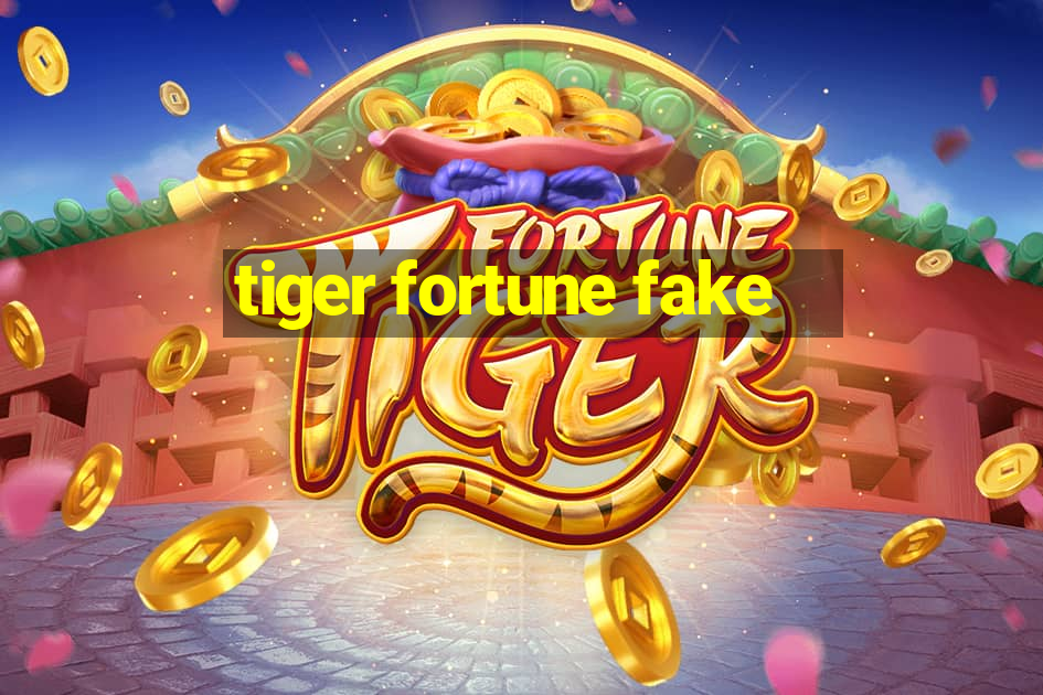 tiger fortune fake