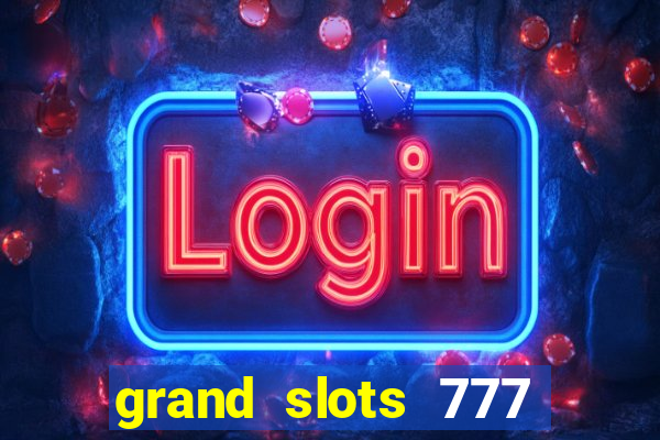 grand slots 777 paga mesmo