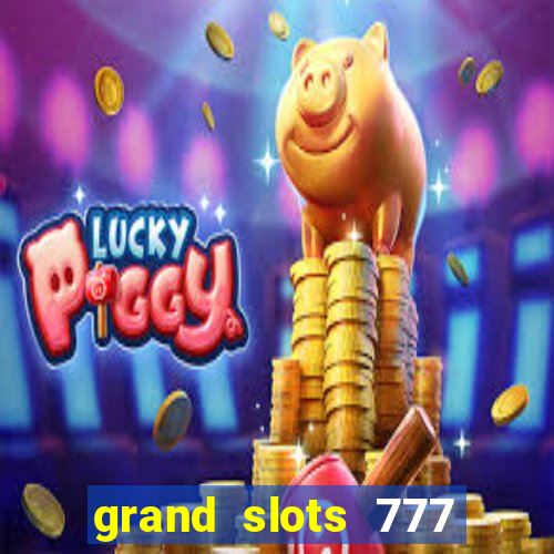 grand slots 777 paga mesmo